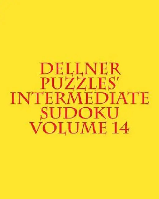 Dellner Puzzles' Intermediate Sudoku Volume 14: Easy to Read, Large Grid Puzzles by Dellner Puzzles