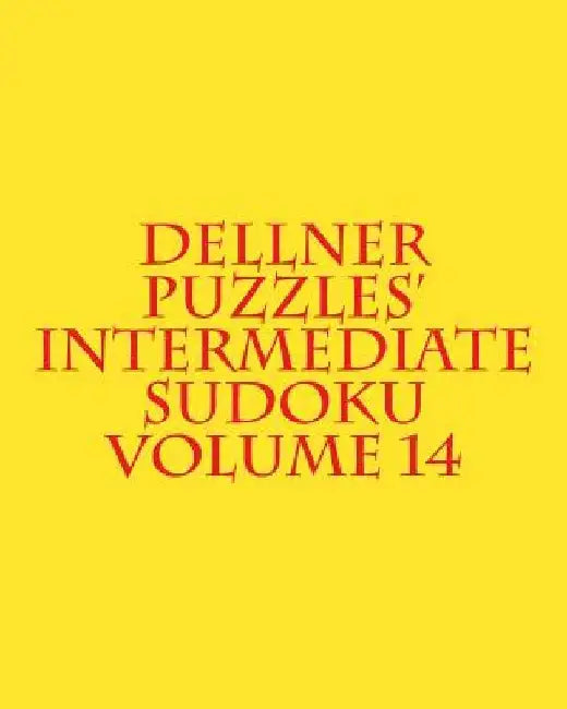 Dellner Puzzles' Intermediate Sudoku Volume 14: Easy to Read, Large Grid Puzzles by Dellner Puzzles
