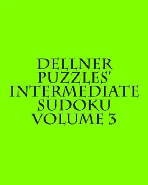 Dellner Puzzles' Intermediate Sudoku Volume 3: Easy to Read, Large Grid Puzzles by Dellner Puzzles
