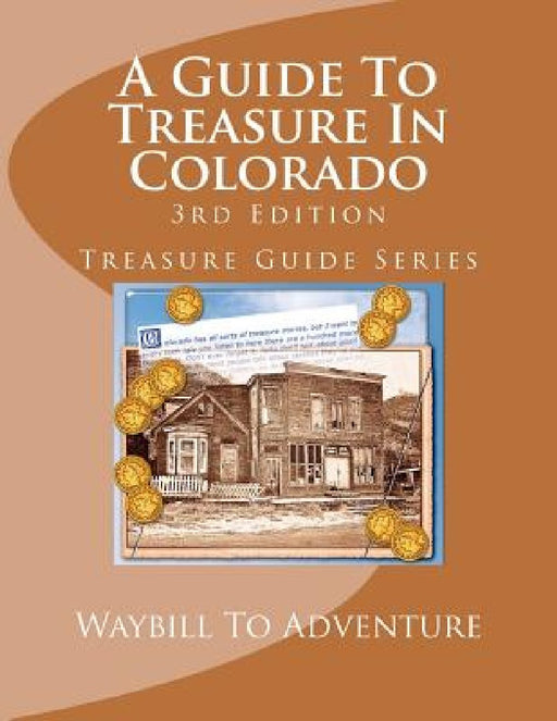 A Guide To Treasure In Colorado, 3rd Edition: Treasure Guide Series by H. Glenn Carson