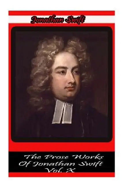 The Prose Works Of Jonathan Swift Vol. X by Jonathan Swift