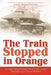 The Train Stopped in Orange: A Captivating Family History Revealed Through 1917 Texas Diaries by Carrie Joiner Woliver