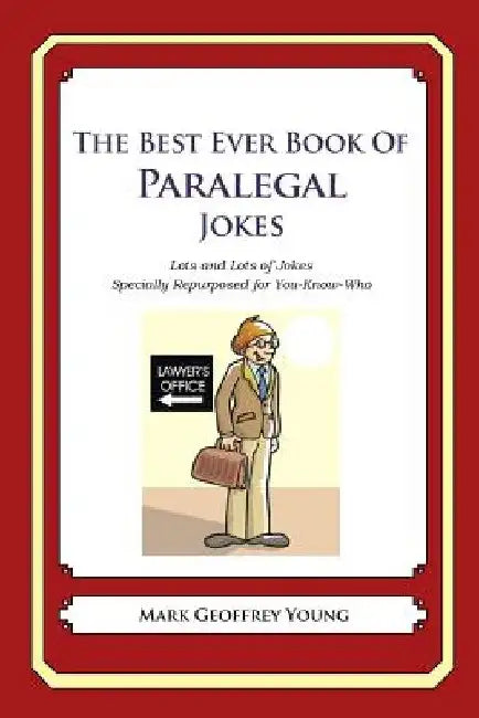 The Best Ever Book of Paralegal Jokes: Lots and Lots of Jokes Specially Repurposed for You-Know-Who by Mark Geoffrey Young