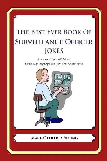 The Best Ever Book of Surveillance Officer Jokes: Lots and Lots of Jokes Specially Repurposed for You-Know-Who by Mark Geoffrey Young