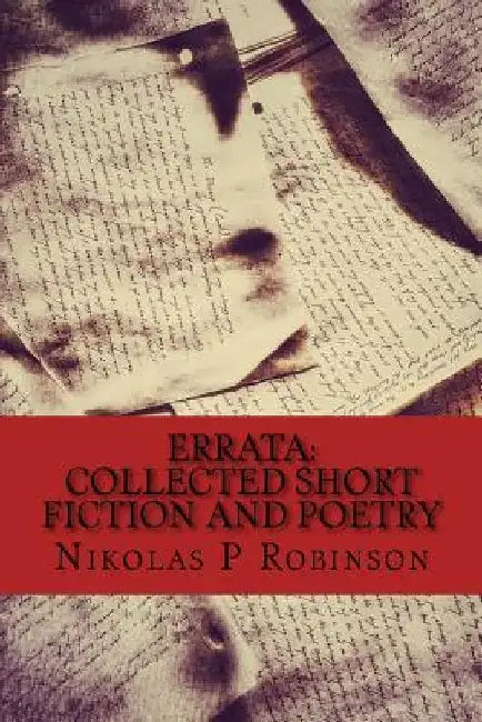 Errata: Collected Short Fiction & Poetry by Nikolas P. Robinson