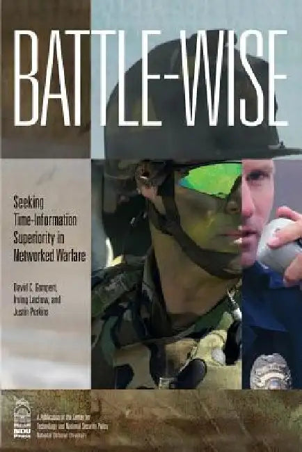 Battle-wise: Seeking Time-Information Superiority in Networked Warfare by Irving Lanchow