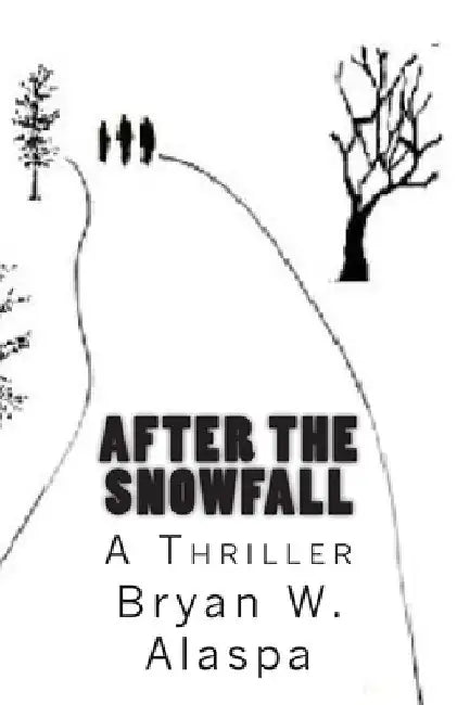 After the Snowfall: A Thriller by Bryan W. Alaspa