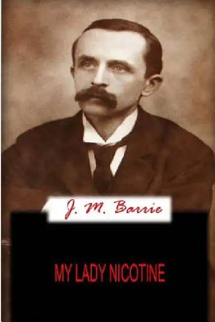My Lady Nicotine by James Matthew Barrie