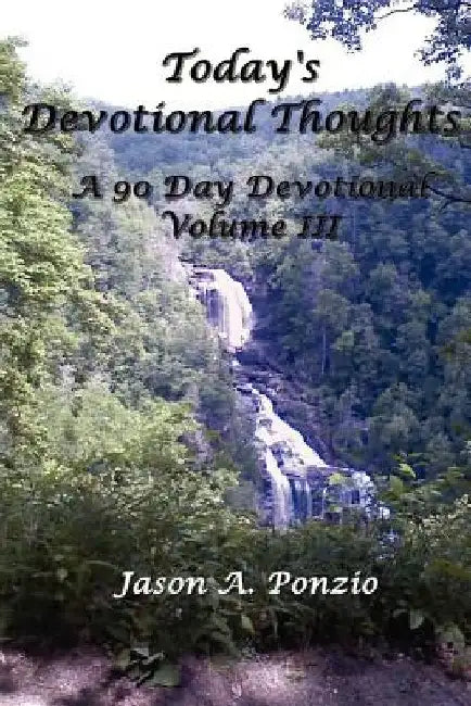 Today's Devotional Thoughts: A 90 Day Devotional, Volume III by Jason A. Ponzio