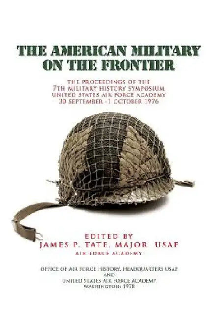 The American Military on the Fronteir by James P. Tate