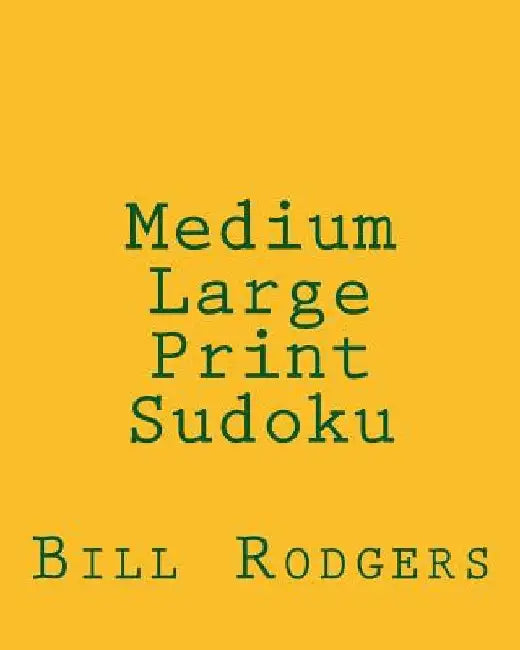 Medium Large Print Sudoku: 80 Easy to Read, Large Print Sudoku Puzzles by Bill Rodgers