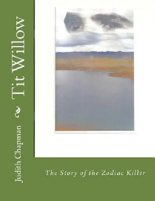Tit Willow: The Story of the Zodiac Killer by Judith Chapman