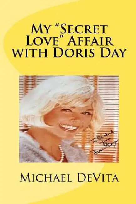 My "Secret Love" Affair with Doris Day by Michael J. DeVita