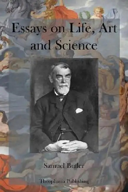Essays on Life, Art and Science by Samuel Butler