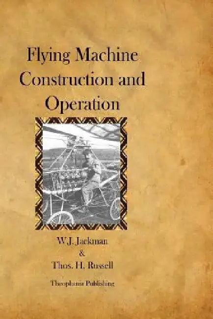 Flying Machine Construction and Operation by Thos H. Russell