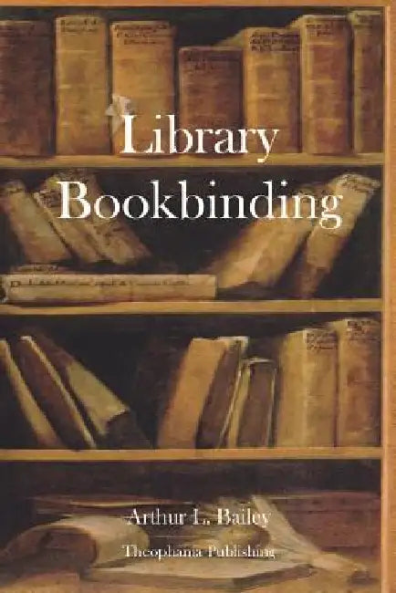 Library Bookbinding by Arthur L. Bailey