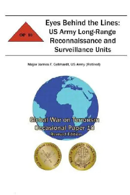 Eyes Behind the Lines: US Army Long-Range Reconnaissance and Surveillance Units: Global War on Terrorism Occasional Paper 10 by Combat Studies Institute