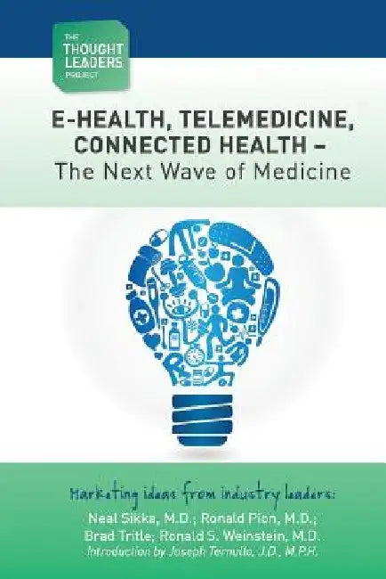 The Thought Leaders Project: Telemedicine - The Next Wave of Medicine: E-Health, Telemedicine, Connected Health - The Next Wave of Medicine by Joel E. Barthelemy