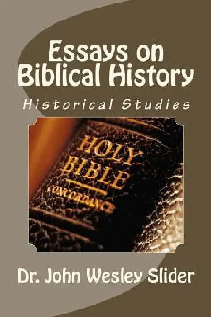 Essays on Biblical History by John Wesley Slider