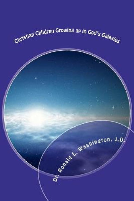 Christian Children Growing up in God's Galaxies: Bible Bedtime Tales from the Blue Beyond by Ronald L. Washington J. D.