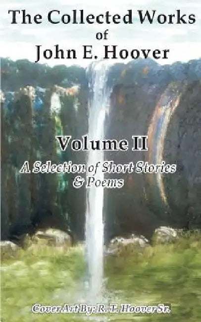 The Collected Works of John E. Hoover, Volume II: Selected Short Stories & Poems by John E. Hoover