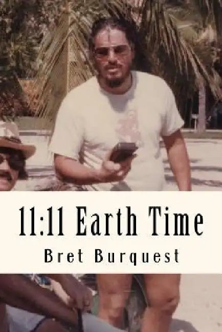 11: 11 Earth Time by Bret Burquest