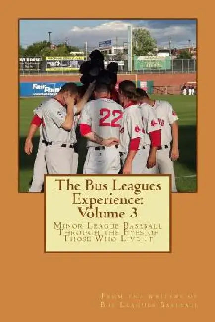 The Bus Leagues Experience: Volume 3: From the writers of Busleaguesbaseball.com by Chris Fee