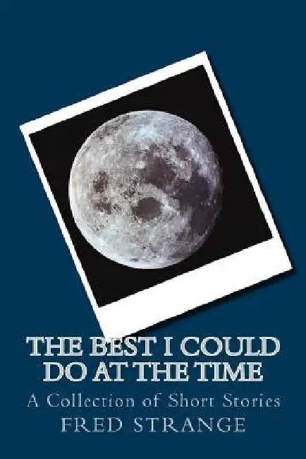 The Best I Could Do at the Time: A Collection of Short Stories by Fred Strange