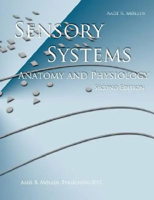 Sensory Systems: Anatomy and Physiology, Second Edition by Aage R. Moller