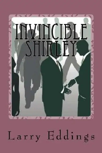 Invincible Shirley by Larry L. Eddings