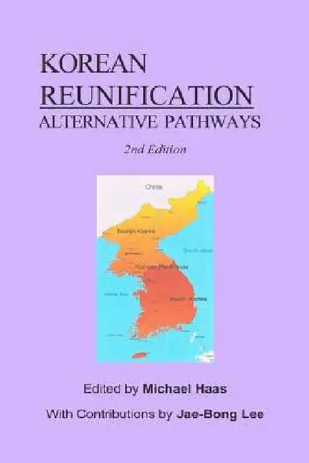 Korean Reunification: Alternative Pathways by Michael Haas