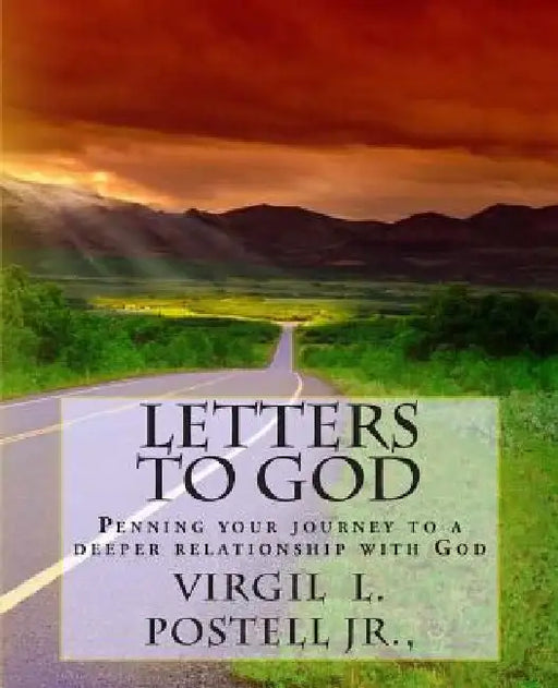 Letters to God: Penning your Journey to a deeper relationship with God by Virgil L. Postell Jr