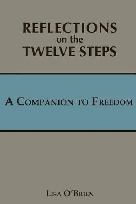 Reflections on the Twelve Steps: A Companion to Freedom by Lisa O'Brien