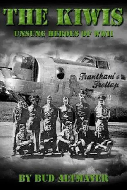 The Kiwis: Unsung Heroes of WWII by Bud Altmayer