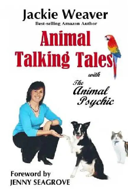Animal Talking Tales: with The Animal Psychic by Jackie Weaver