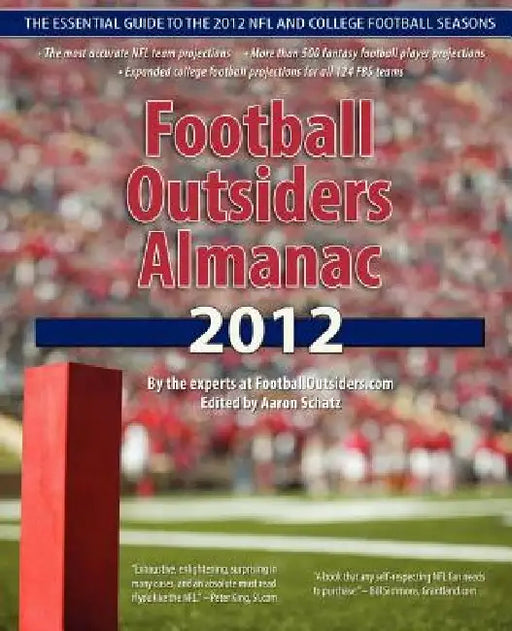Football Outsiders Almanac 2012: The Essential Guide to the 2012 NFL and College Football Seasons by Mike Tanier