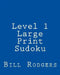 Level 1 Large Print Sudoku: 80 Easy to Read, Large Print Sudoku Puzzles by Bill Rodgers
