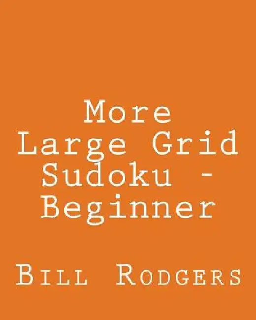 More Large Grid Sudoku - Beginner: 80 Easy to Read, Large Print Sudoku Puzzles by Bill Rodgers