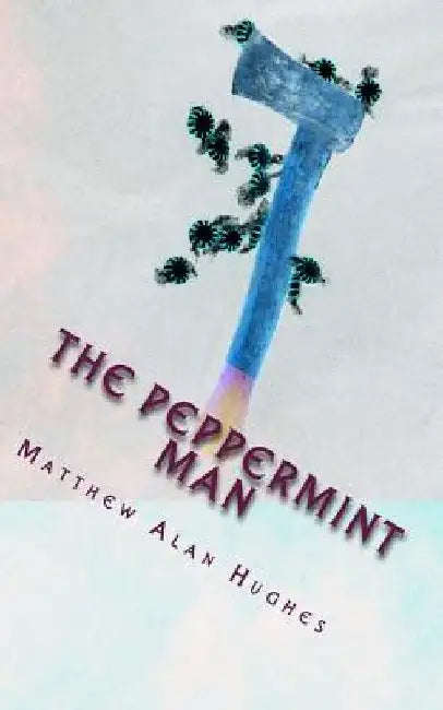 The Peppermint Man by Matthew Alan Hughes