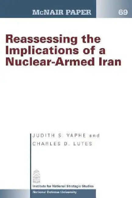 Reassessing the Implications of a Nuclear- Armed Iran by Charles D. Lutes
