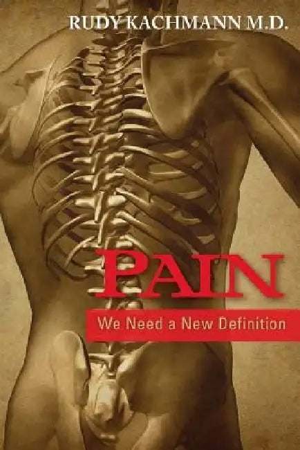 Pain: We Need a New Definition by Rudy Kachmann M. D.