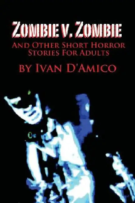 Zombie v. Zombie And Other Short Horror Stories For Adults by Ivan D'Amico