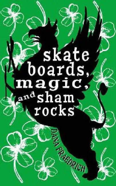 Skateboards, Magic, and Shamrocks by Dana Fraedrich