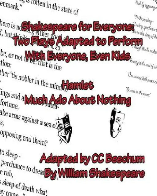 Shakespeare For Everyone: Two Plays Adapted to Perform with Everyone, Even Kids Hamlet Much Ado About Nothing by CC Beechum