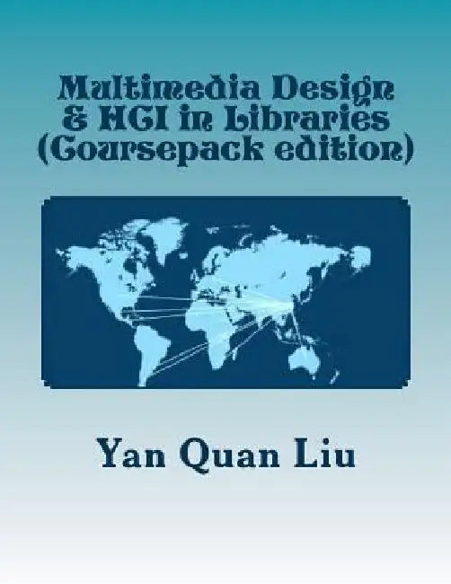 Multimedia Design & HCI in Libraries: An Introduction for Information & Library Professionals by Yan Quan Liu