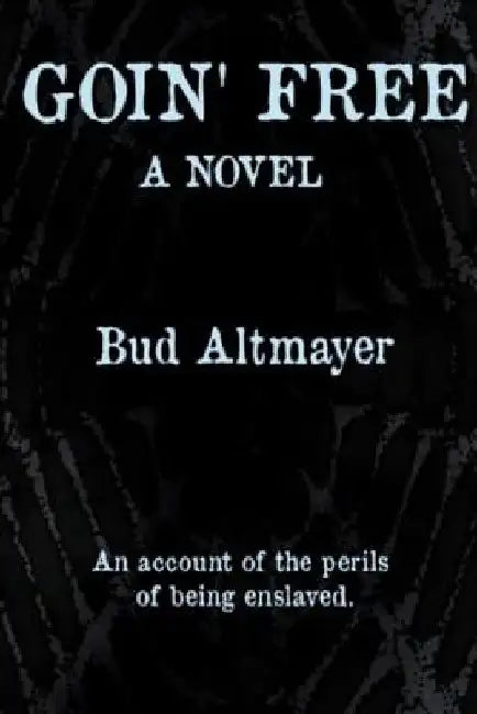 Goin' Free by Bud Altmayer