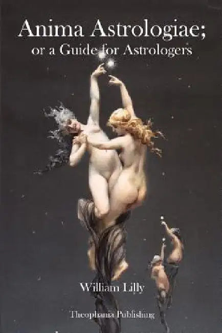 Anima Astrologiae; or a Guide for Astrologers by William Lilly