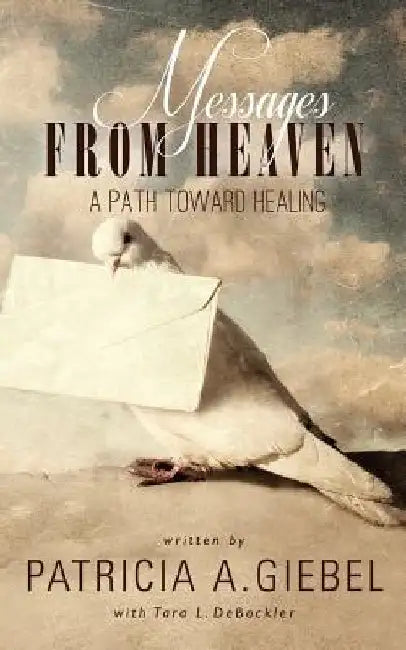Messages From Heaven A Path Toward Healing by Tara L. Debockler
