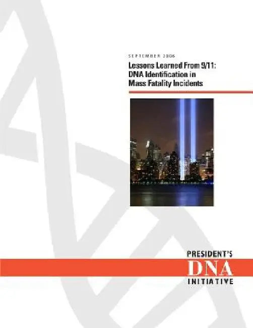 Lessons Learned From 9/11: DNA Identification in Mass Fatality Incidents by National Institute of Justice