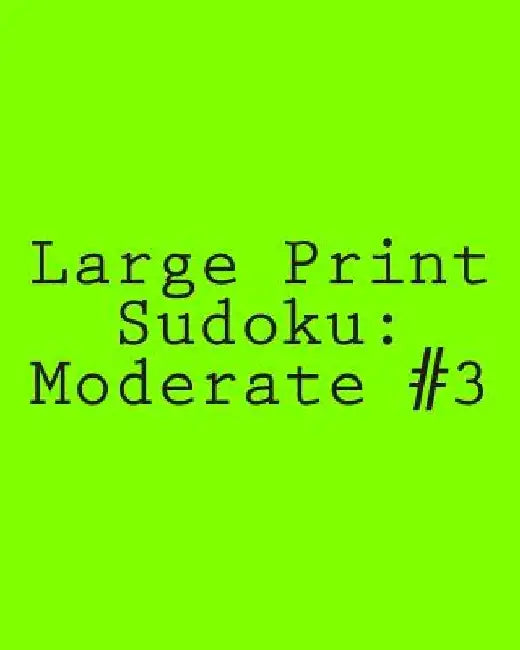 Large Print Sudoku: Moderate #3: Fun and Logical Sudoku by Praveen Puri